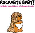 Rockabye Baby! - Lullaby Renditions Of Shania Twain - Music CD