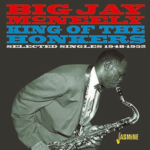 Mcneely,big Jay - King Of The Honkers: Selected Singles 1948-1952 - Music CD