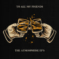 To All My Friends, Blood Makes The Blade Holy: The Atmosphere EP's [2LP] Vinyl Record