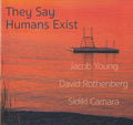 Young,jacob / Rothenberg,david / Camara,sidiki - They Say Humans Exist - Music CD