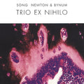 Song / Newton / Bynum - Trio Ex Nihilo - Music CD