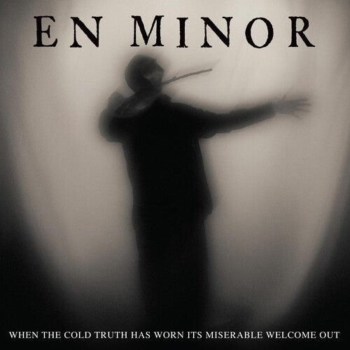 En Minor - When The Cold Truth Has Worn Its Miserable Welcome - Music CD