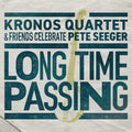 Long Time Passing: Kronos Quartet and Friends Celebrate Pete Seeger [2LP] Vinyl Record
