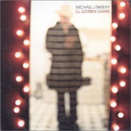 Sheehy,michael J. - Ill Gotten Gains - Music CD