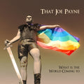 That Joe Payne - What Is The World Coming To