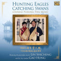 Shicheng / Hong - Hunting Eagles Catching Swans - Music CD