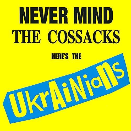 Ukrainians - Never Mind The Cossacks Here's The Ukrainians - Music CD