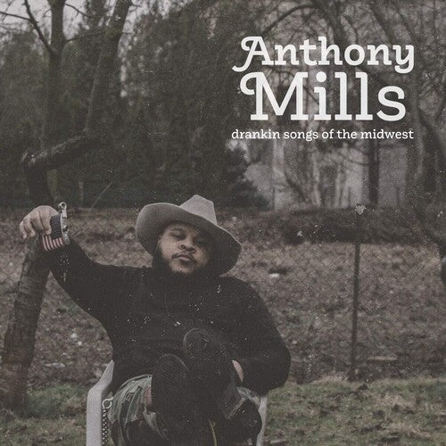 Anthony Mills - Drankin Songs Of The Midwest