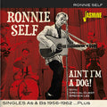 Self,ronnie - Ain't I'm A Dog: Singles As & Bs 1956-1962 Plus - Music CD