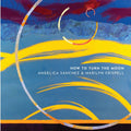 Sanchez,angelica / Crispell,marilyn - How To Turn The Moon - Music CD