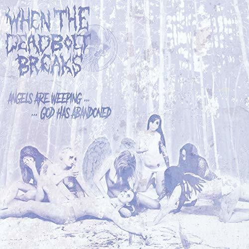 When The Deadbolt Breaks - Angels Are Weeping God Has Abandoned - Music CD