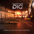 Quantum Pig - Songs Of Industry & Sunshine - Music CD