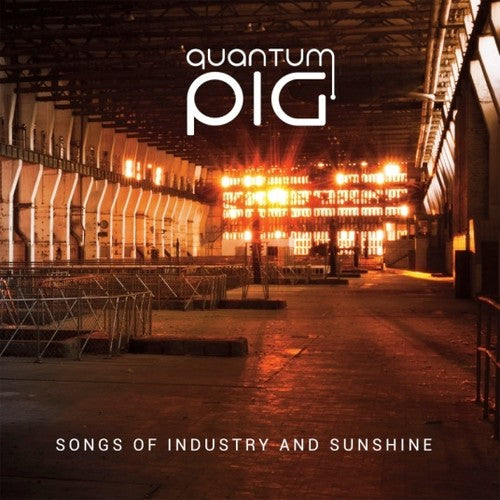 Quantum Pig - Songs Of Industry & Sunshine - Music CD