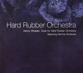 Hard Rubber Orchestra - Kenny Wheeler Suite For Hard Rubber Orchestra - Music CD