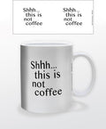 Shhh... This Is Not Coffee 11 Oz Mug - Shhh... This Is Not Coffee 11 Oz Mug - Novelties