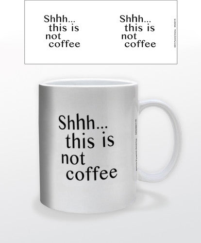 Shhh... This Is Not Coffee 11 Oz Mug - Shhh... This Is Not Coffee 11 Oz Mug - Novelties