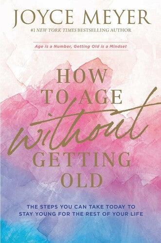 Meyer,joyce - How To Age Without Getting Old - Books
