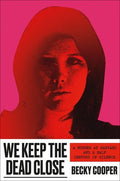 Cooper,becky - We Keep The Dead Close - Books
