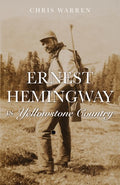 Warren,christopher Miles - Ernest Hemingway In Yellowstone Country - Books