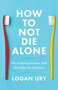 Ury,logan - How To Not Die Alone - Books