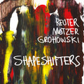 Grohowski,reuter Motzer - Shapeshifters - Music CD