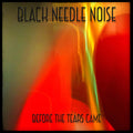 Black Needle Noise - Before The Tears Came - Music CD