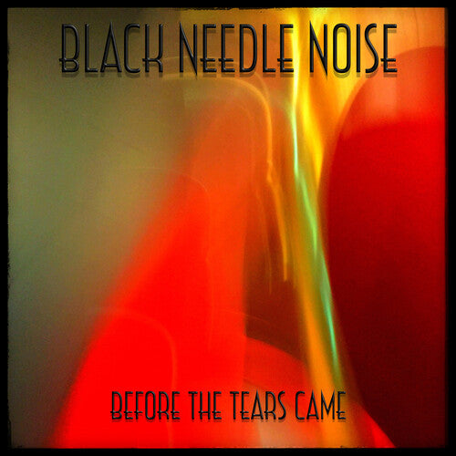 Black Needle Noise - Before The Tears Came - Music CD