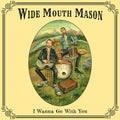 Wide Mouth Mason - I Wanna Go With You - Music CD