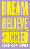 Sacre-dallerup,camilla - Dream Believe Succeed - Books