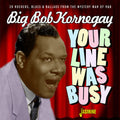 Kornegay,big Bob - Your Line Was Busy: 28 Rockers Blues & Ballads - Music CD