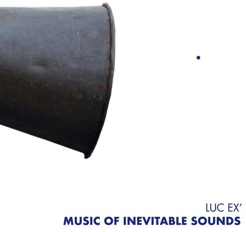 Luc Ex - Music Of Inevitable Sounds - Music CD