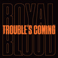 Royal Blood - Trouble's Coming