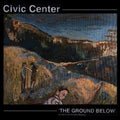 Civic Center - Ground Below - Vinyl Record