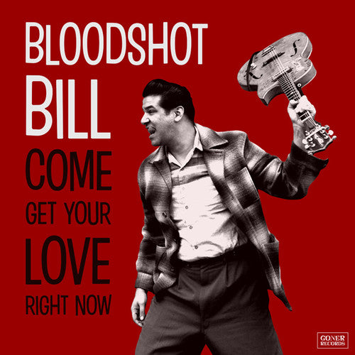 Bloodshot Bill - Come And Get Your Love Right Now - Music CD