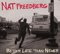 Freedberg,nat - Better Late Than Never - Music CD