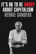 Sanders,bernie / Nichols,john - Its Ok To Be Angry About Capitalism - Books