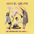 Aiko El Grupo - Va Totalmente En Serio - Vinyl Record