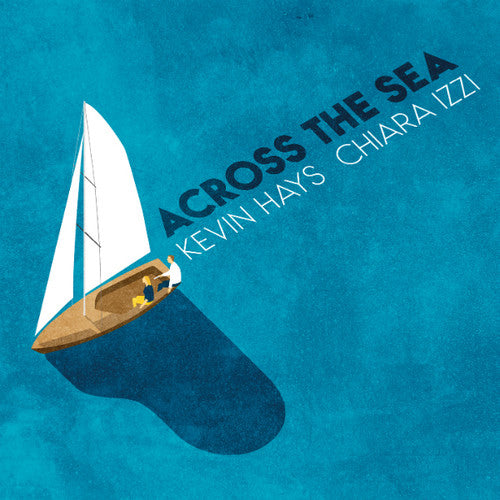Hays,kevin & Izzi,chiara - Across The Sea - Music CD