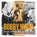 Wood,bobby - If I'm A Fool For Loving You: Complete 1960s - Music CD