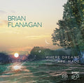 Flanagan,brian - Where Dreams Are Made - Super Audio CD