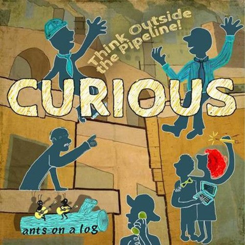 Ants On A Log - Curious: Think Outside The Pipeline! - Music CD