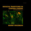Friedman,burnt - Traditions In Central Europe: Explorer Series 4 - Music CD