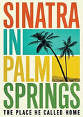 Sinatra In Palm Springs: The Place He Called Home - Sinatra In Palm Springs: The Place He Called Home - DVD