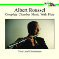 Roussel / Christiansen - Complete Chamber Music With Flute - Music CD