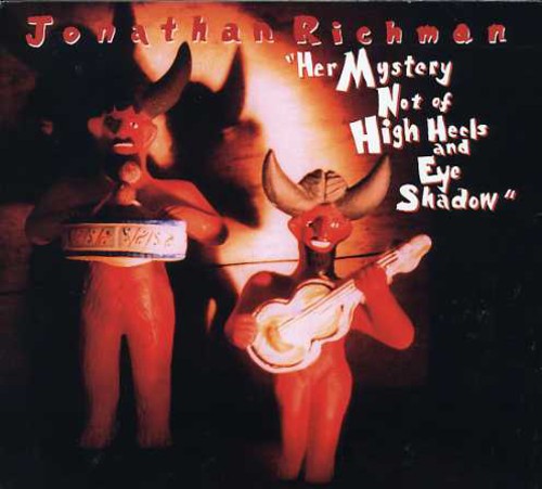 Richman,jonathan - Her Mystery Not Of High Heels & Eye Shadow - Music CD