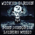 Wicked Garden - Post Dystopian Leisure Music - Music CD