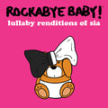 Rockabye Baby! - Lullaby Renditions Of Sia - Music CD