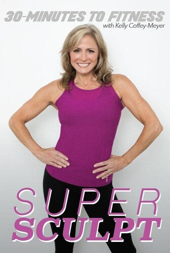 30 Minutes To Fitness: Super Sculpt With Kelly - 30 Minutes To Fitness: Super Sculpt With Kelly - DVD