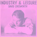Chesworth,david - Industry & Leisure - Vinyl Record