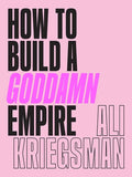 Kriegsman,ali - How To Build A Goddamn Empire - Books
